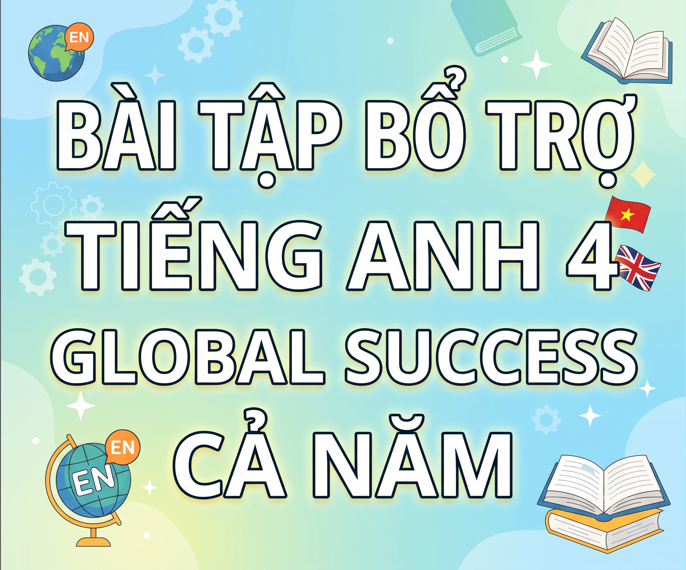 Bài Tập Bổ Trợ Tiếng Anh 4 Global Success Cả Năm